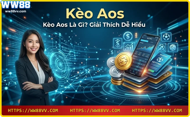 Kèo AOS cho phép bạn đặt cược vào bất kỳ tỷ số