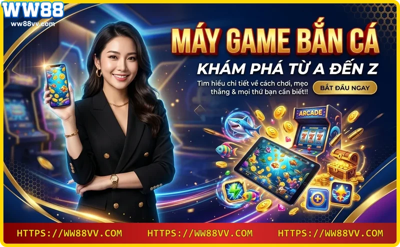 Khám phá máy game bắn cá