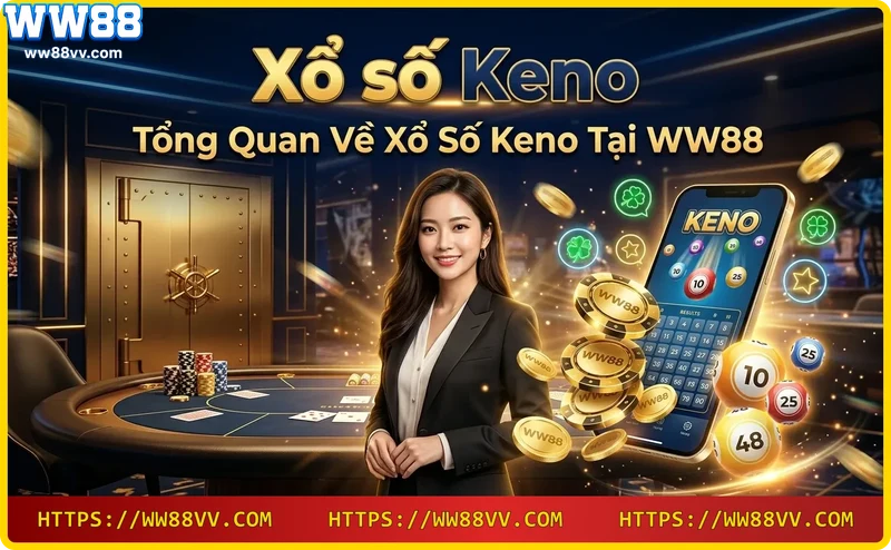 Tham gia Xổ số Keno mọi lúc mọi nơi cùng WW88
